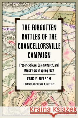 The Forgotten Battles of the Chancellorsville Campaign: Fredericksburg, Salem Church, and Banks' Ford in Spring 1863 Erik F. Nelson Frank A. O'Reilly 9781606354803 Kent State University Press - książka