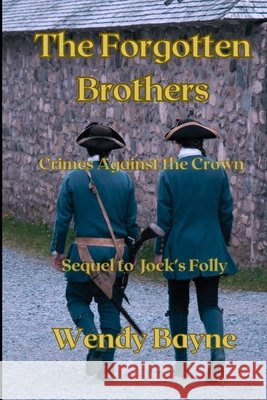 The Forgotten Brothers: Crimes Against the Crown Wendy Bayne 9781997583073 ISBN Canada - książka