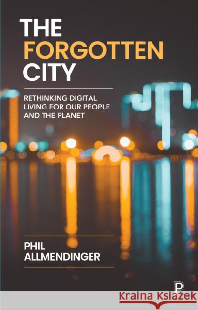 The Forgotten City: Rethinking Digital Living for Our People and the Planet Allmendinger, Phil 9781447356011 Bristol University Press - książka