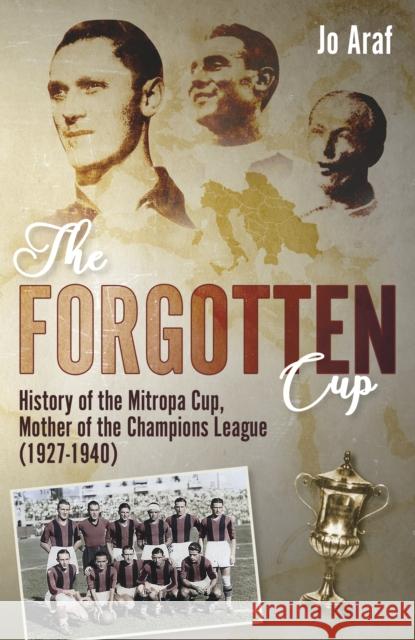 The Forgotten Cup: History of the Mitropa Cup, Mother of the Champions League (1927-1940) Jo Araf 9781801504379 Pitch Publishing Ltd - książka