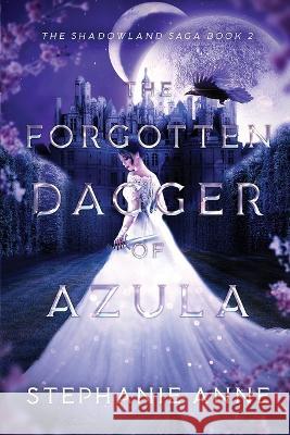 The Forgotten Dagger of Azula Stephanie Anne 9780648852032 Spellbound Publications - książka