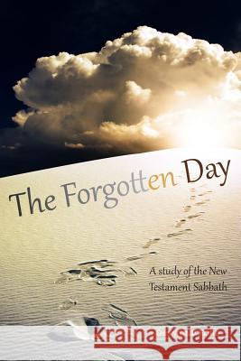 The Forgotten Day: A Study of the New Testament Sabbath Desmond Ford 9781986338066 Createspace Independent Publishing Platform - książka