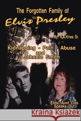 The Forgotten Family of Elvis Presley: Elvis' Aunt Lois Smith Speaks Out Hines, Rob 9781425946227 Authorhouse - książka