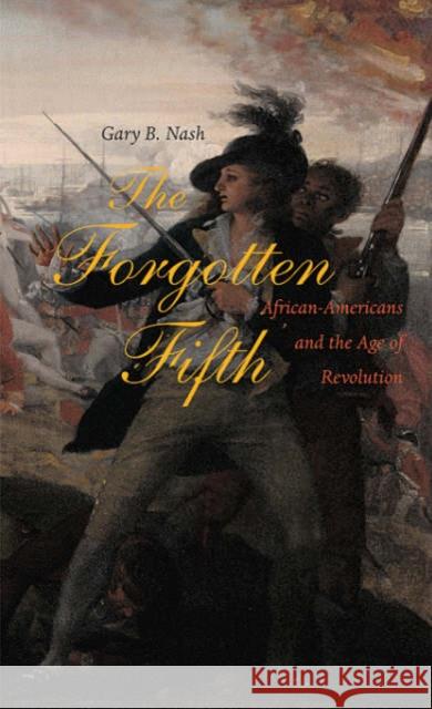 The Forgotten Fifth: African Americans in the Age of Revolution Nash, Gary B. 9780674021938 Harvard University Press - książka