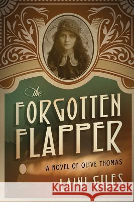 The Forgotten Flapper: A Novel of Olive Thomas Laini Giles 9780994734914 Laini Giles - książka