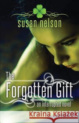 The Forgotten Gift: An Interrupted Novel Susan Nelson 9780615764221 Fatbooks - książka