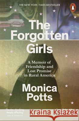 The Forgotten Girls: A Memoir of Friendship and Lost Promise in Rural America Monica Potts 9780141986746 Penguin Books Ltd - książka