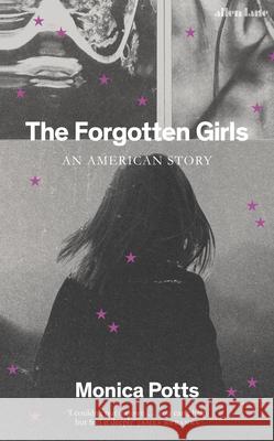 The Forgotten Girls: A Memoir of Friendship and Lost Promise in Rural America Monica Potts 9780241320525 Penguin Books Ltd - książka