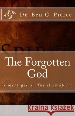 The Forgotten God: The Holy Spirit Ben C Pierce 9781481125024 Createspace Independent Publishing Platform - książka