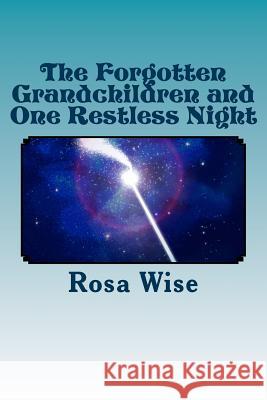 The Forgotten Grandchildren and One Restless Night Rosa Linda Wise 9781492910015 Createspace - książka