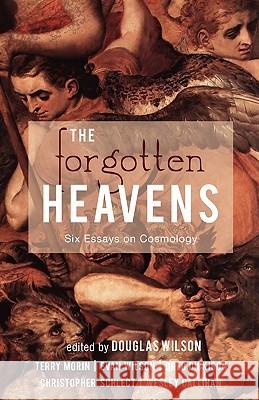 The Forgotten Heavens: Six Essays on Cosmology Douglas Wilson Terry Morin Wilson Evan 9781591280712 Canon Press - książka