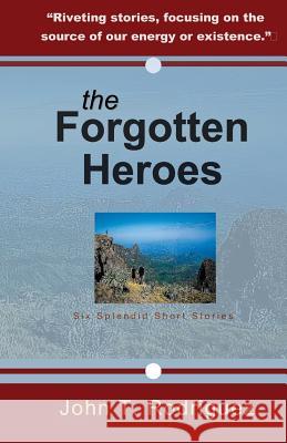 The Forgotten Heroes: Six Splendid Short Stories John Rodriguez 9781481956482 Createspace - książka