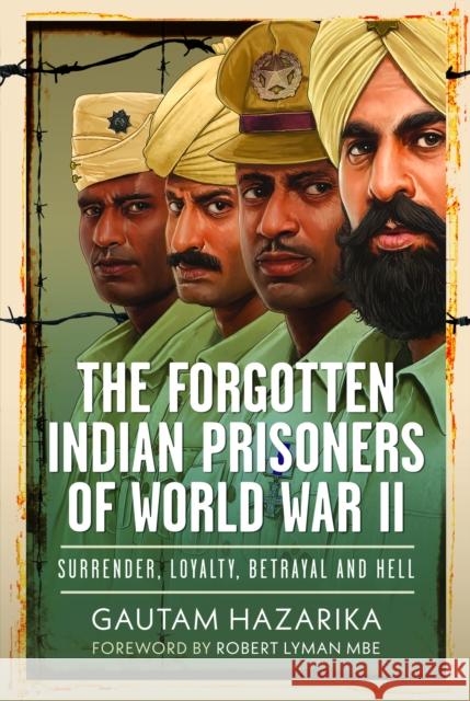 The Forgotten Indian Prisoners of World War II: Surrender, Loyalty, Betrayal and Hell Gautam Hazarika 9781036124380 Pen & Sword Military - książka