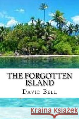 The Forgotten Island David Bell Tony Bell 9781544604855 Createspace Independent Publishing Platform - książka