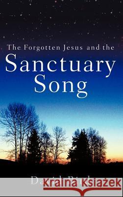 The Forgotten Jesus and the Sanctuary Song Dr David Bird 9781597810722 Xulon Press - książka