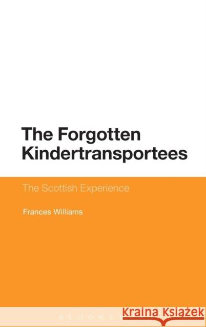 The Forgotten Kindertransportees: The Scottish Experience Dr Frances Williams 9781780938035 Bloomsbury Publishing PLC - książka