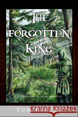 The Forgotten King Tom Hilpert 9781508718185 Createspace - książka