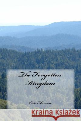 The Forgotten Kingdom Otto Staib Hansen 9781985592797 Createspace Independent Publishing Platform - książka