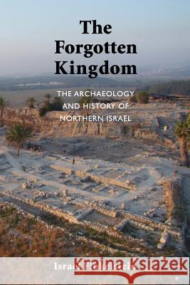 The Forgotten Kingdom: The Archaeology and History of Northern Israel Finkelstein, Israel 9781589839106 Society of Biblical Literature - książka
