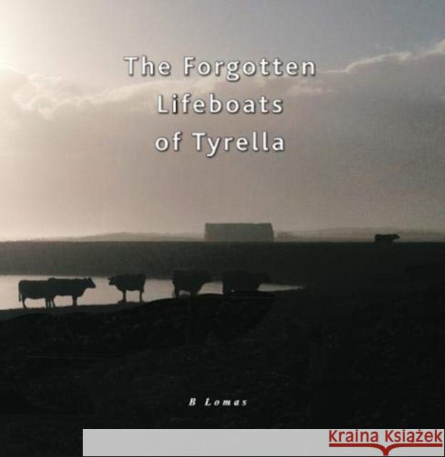 The Forgotten Lifeboats of Tyrella Barbara Lomas 9781527254503 Bird Rock Press - książka