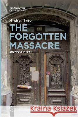 The Forgotten Massacre Pető, Andrea 9783111095097 Walter de Gruyter - książka