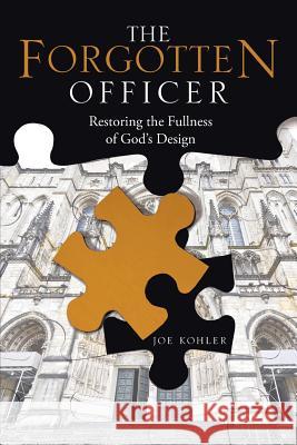 The Forgotten Officer: Restoring the Fullness of God's Design Joe Kohler 9781512732849 WestBow Press - książka