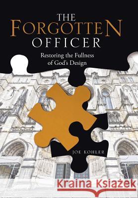 The Forgotten Officer: Restoring the Fullness of God's Design Joe Kohler 9781512732856 WestBow Press - książka