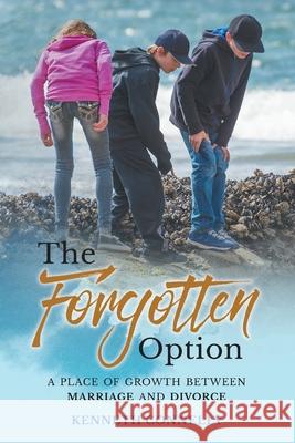 The Forgotten Option: A place of growth between marriage and divorce Kenneth Connelly Daniel Sorensen 9781662901041 Gatekeeper Press - książka