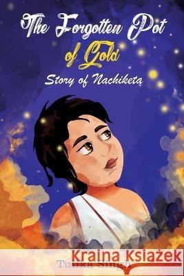 The Forgotten Pot of Gold - Story of Nachiketa Tulika Singh 9781636404295 White Falcon Publishing - książka
