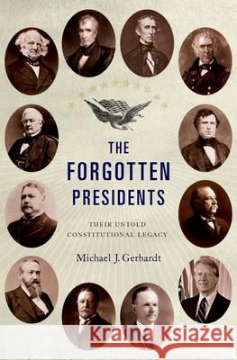 The Forgotten Presidents: Their Untold Constitutional Legacy Michael J. Gerhardt 9780199967797 Oxford University Press, USA - książka