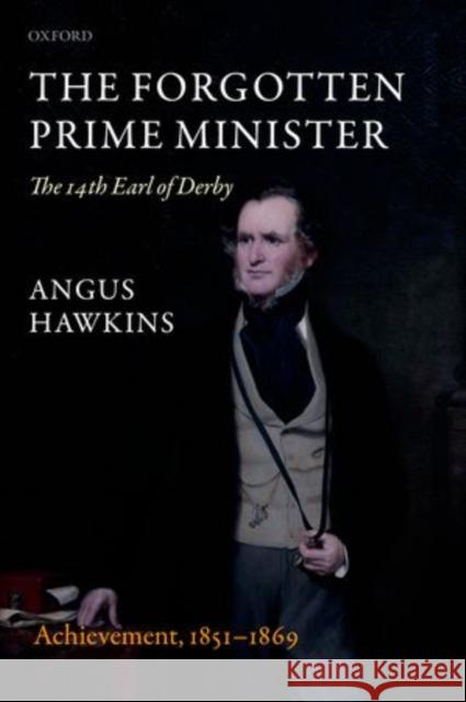 The Forgotten Prime Minister: The 14th Earl of Derby: Volume II: Achievement, 1851-1869 Hawkins, Angus 9780199605149  - książka
