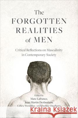 The Forgotten Realities of Men: Critical Reflections on Masculinity in Contemporary Society Marc LaFrance Jean-Martin Deslauriers Gilles Tremblay 9780774871624 University of British Columbia Press - książka