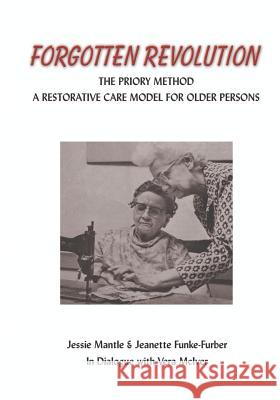 The Forgotten Revolution: The Priory Method: A Restorative Care Model for Older Persons Mantle, Jessie 9781553957492 Trafford Publishing - książka