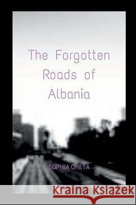 The Forgotten Roads of Albania Oheta Sophia 9788993419627 OS Pub - książka