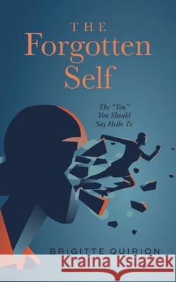 The Forgotten Self: The You You Should Say Hello To Quirion, Brigitte 9781039108370 FriesenPress - książka