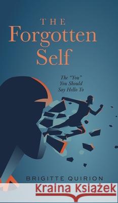 The Forgotten Self: The You You Should Say Hello To Quirion, Brigitte 9781039108387 FriesenPress - książka