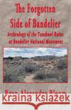 The Forgotten Side of Bandelier: Archeology of the Tsankawi Ruins at Bandelier National Monument Ryan Alexander Bloom 9781698971070 Independently Published