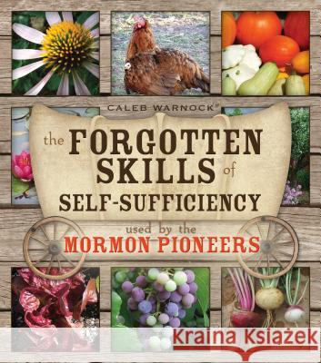 The Forgotten Skills of Self-Sufficiency Used by the Mormon Pioneers Caleb Warnock 9781599555102 Bonneville - książka