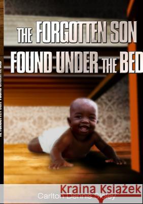 THE Forgotten Son Found Under the Bed CARLTON     DENNIS SLOLEY 9781291594119 Lulu.com - książka