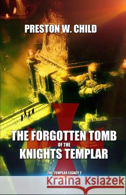 The Forgotten Tomb of the Knights Templar Preston W Child 9798417191008 Independently Published - książka