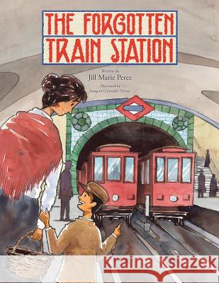 The Forgotten Train Station Jill Marie Perez Joaquin Gonzalez Dorao 9780692583524 Abanico Press - książka