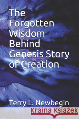 The Forgotten Wisdom Behind Genesis Story of Creation Salminen                                 Terry L. Newbegin 9781075267178 Independently Published - książka