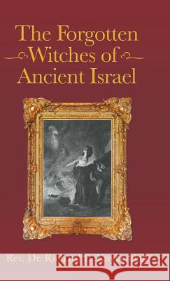 The Forgotten Witches of Ancient Israel REV Dr Richard E Kuykendall 9781490788296 Trafford Publishing - książka