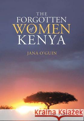 The Forgotten Women of Kenya Jana O'Guin   9781483495941 Lulu Publishing Services - książka