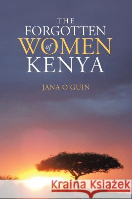 The Forgotten Women of Kenya Jana O'Guin 9781483495958 Lulu.com - książka