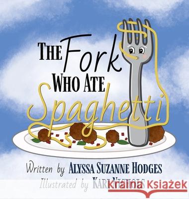 The Fork Who Ate Spaghetti Alyssa Suzanne Hodges Kari Nichols 9781737570905 Cake for Breakfast Press, LLC - książka