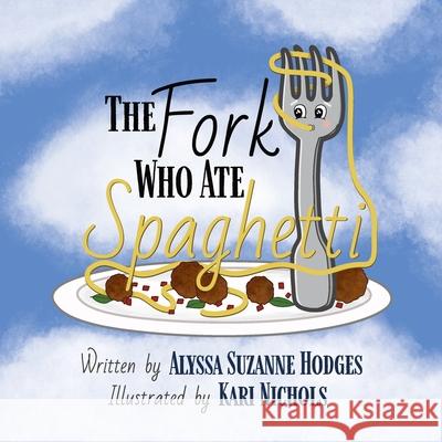 The Fork Who Ate Spaghetti Alyssa Suzanne Hodges Kari Nichols 9781737570912 Cake for Breakfast Press, LLC - książka