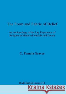 The Form and Fabric and Belief Pamela Graves 9781841711614 British Archaeological Reports Oxford Ltd - książka