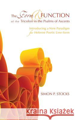 The Form and Function of the Tricolon in the Psalms of Ascents Simon P Stocks, David G Firth 9781498262248 Pickwick Publications - książka