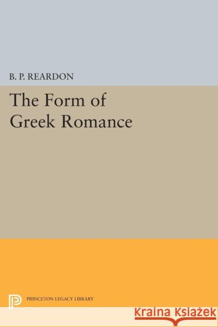 The Form of Greek Romance Reardon,  9780691604640 John Wiley & Sons - książka